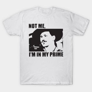 I'm In My Prime - I AM In My Prime - Not Me, I'm In My Prime - Not Me, I Am in My Prime T-Shirt